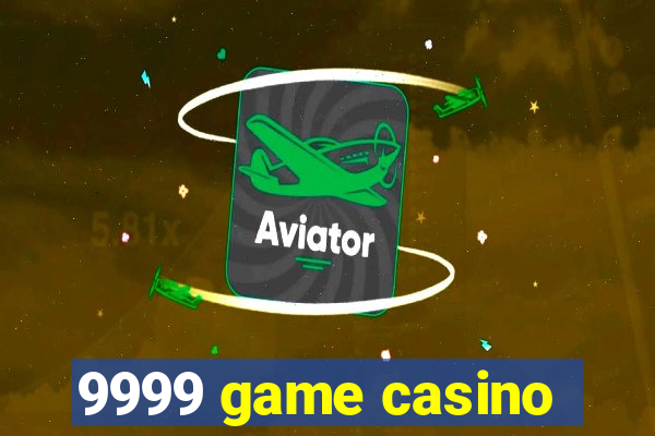 9999 game casino